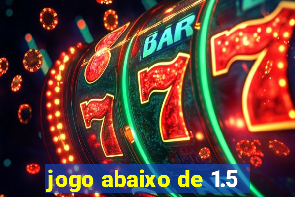 jogo abaixo de 1.5